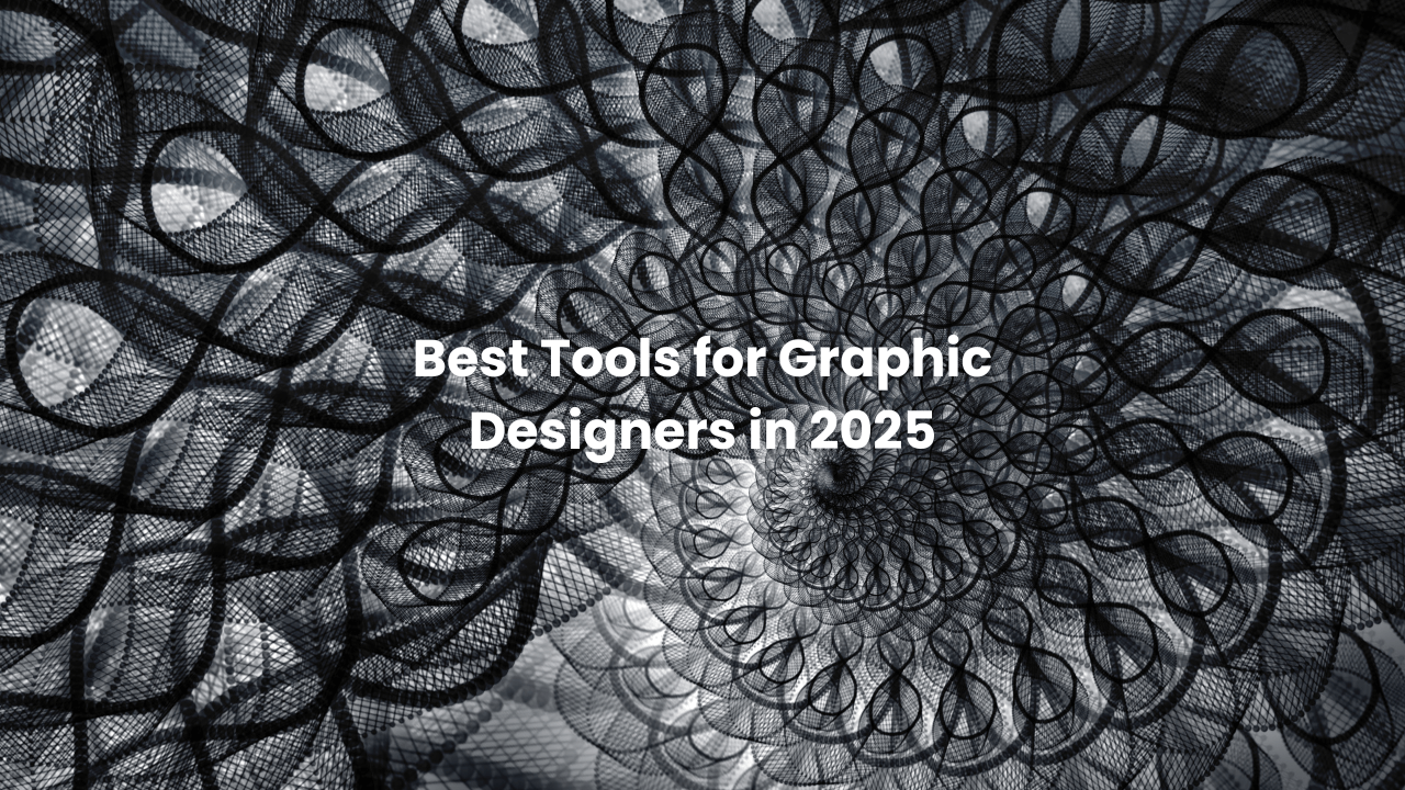 Best Tools for Graphic Designers in 2025