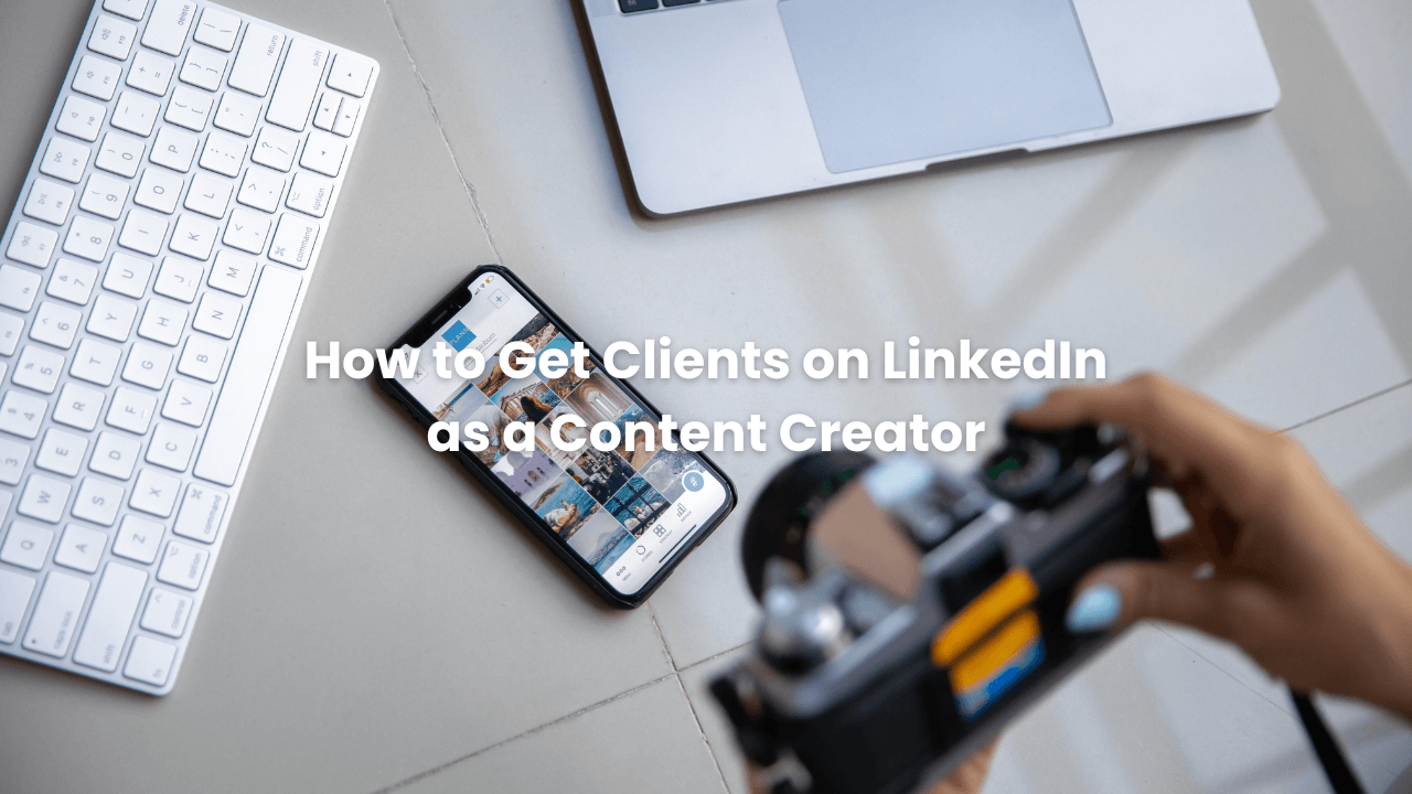 How to Get Clients on LinkedIn as a Content Creator
