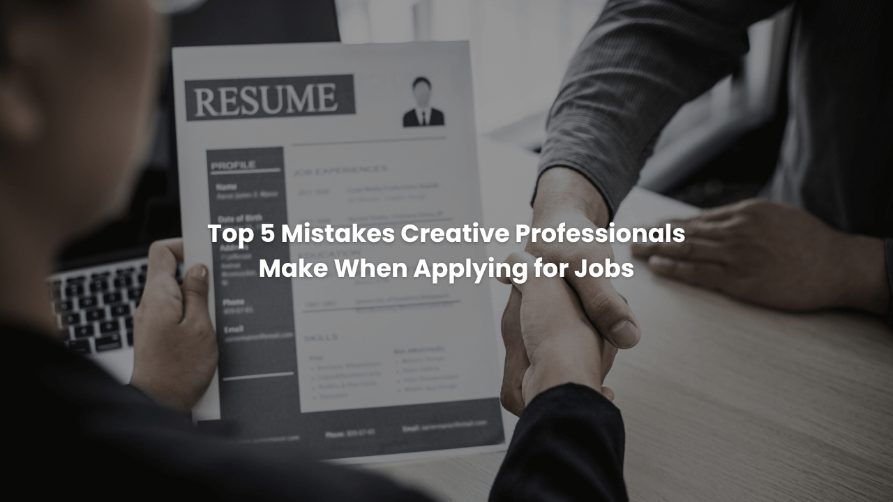 Top 5 Mistakes Creative Professionals Make When Applying for Jobs