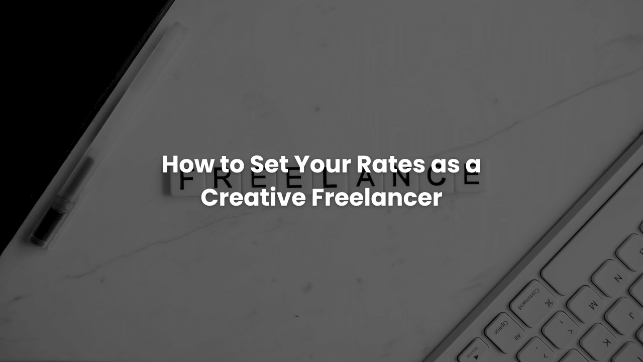 How to Set Your Rates as a Creative Freelancer